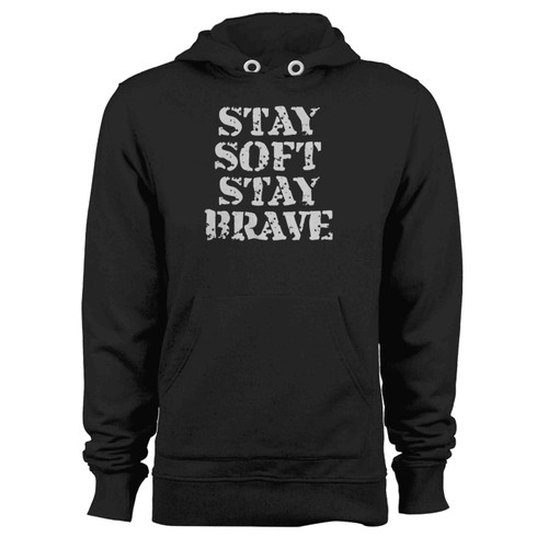 Stay Soft Stay Brave Inspirational Hoodie