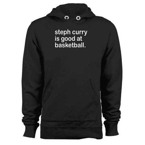 Steph Curry Is Good At Basketball Hoodie