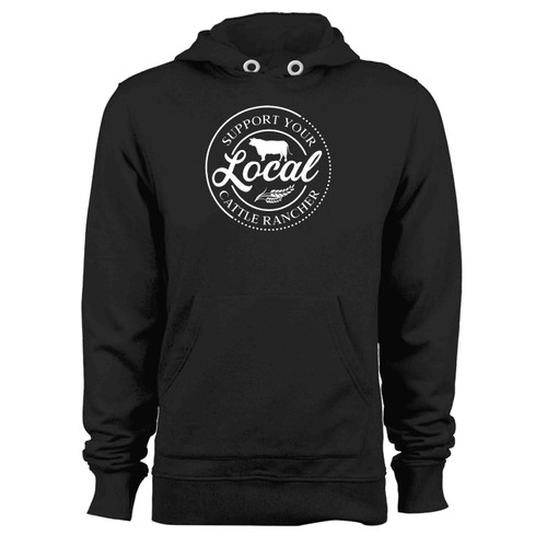 Support Your Local Cattle Rancher Farmer Hoodie