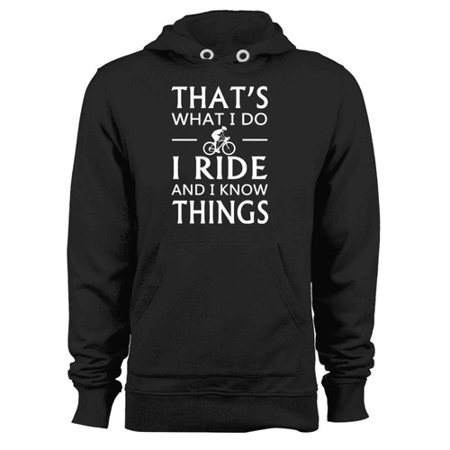 Thats What I Do I Ride And I Know Things Hoodie