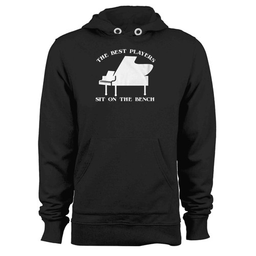 The Best Players Sit On The Bench Caps Piano Funny Music Love Hoodie