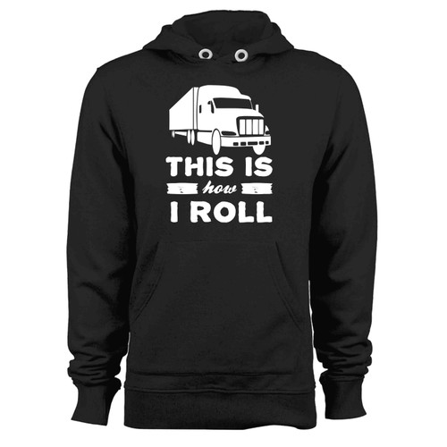 This Is How I Roll Semi Truck 18 Hoodie