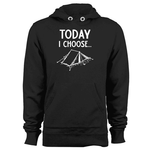 Today I Choose Camping Hoodie