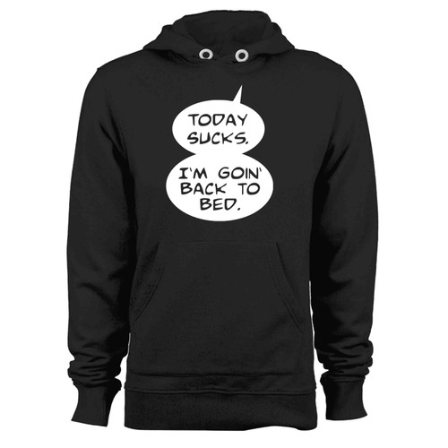 Today Sucks Back To Bed Hoodie