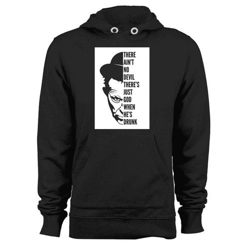 Tom Waits There Aint No Devil Theres Just God When He S Hoodie