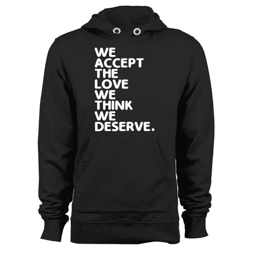 We Accept The Love We Think We Deserve Hoodie