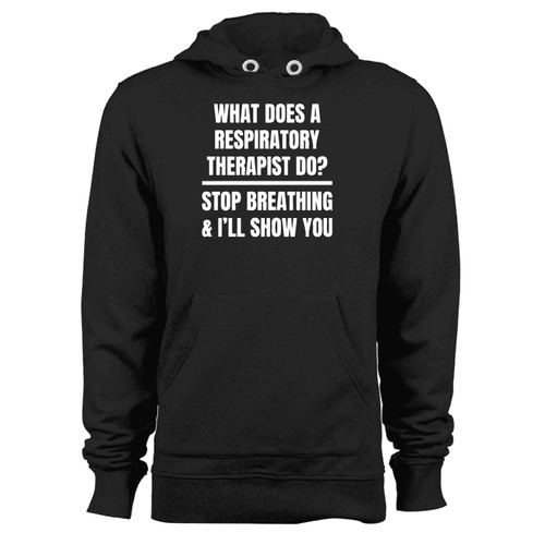 What Does A Respiratory Therapist Do Stop Breathing And I Ll Show You Hoodie What Does A Respiratory Therapist Do Stop Breathing And I Ll Show You Hoodie