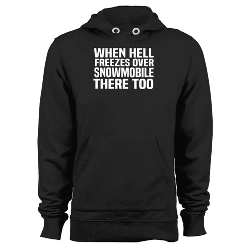 When Hell Freezes Over Snowmobile There Too Hoodie