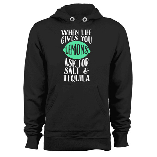 When Life Gives You Lemons Ask For Salt Tequila Funny Hoodie