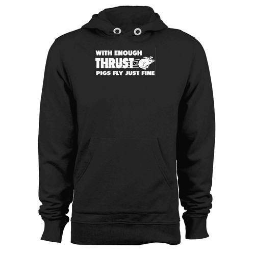 With Enough Thrust Pigs Fly Just Fine Hoodie