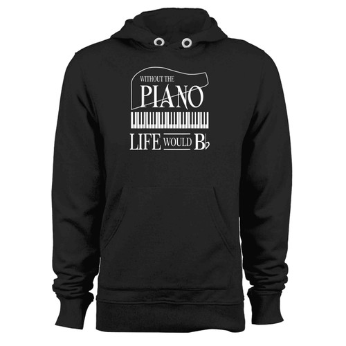 Without Music Life Would Be Flat B Flat Piano Funny Hoodie