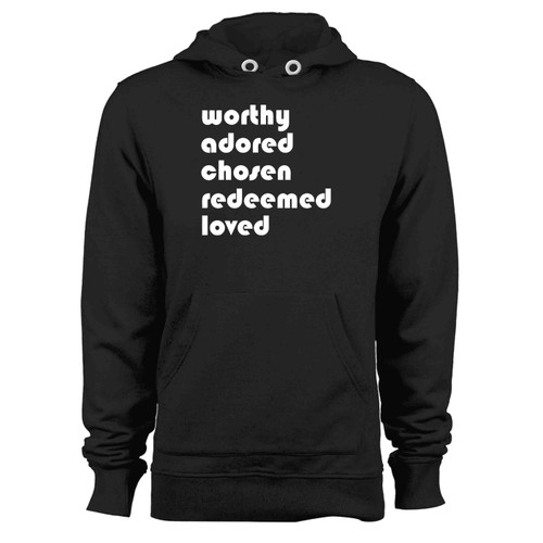 Worthy Adored Chosen Redeemed Loved Hoodie