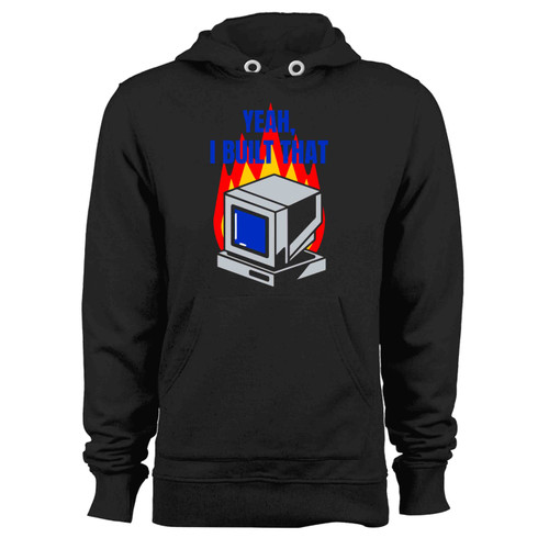 Yeah I Built That Pc Flames Funny Technician Joke Hoodie