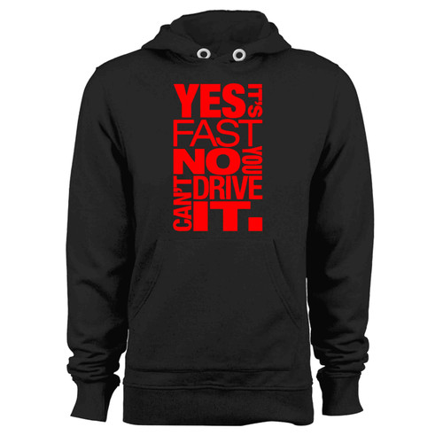 Yes Its Fast No You Can T Drive It Hoodie