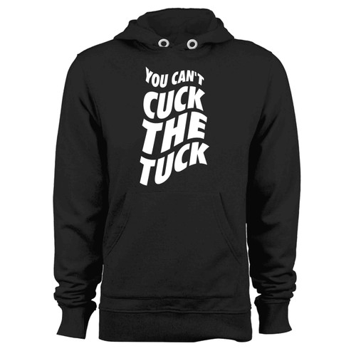 You Cant Cuck The Tuck Hoodie