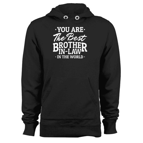You The Best Brother In Law In The World Hoodie