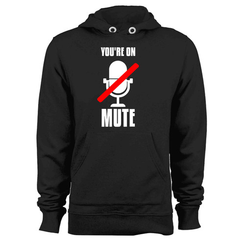 Youre On Mute Funny Work From Home Video Conferencing Hoodie