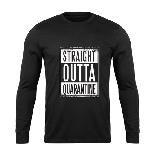 Straight Outta Quarantine Long Sleeve T-Shirt Tee