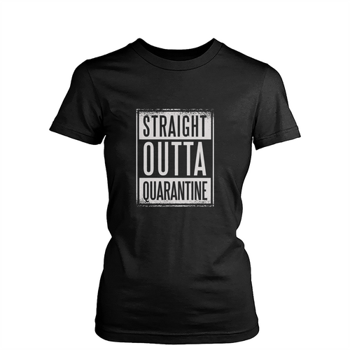 Straight Outta Quarantine Womens T-Shirt Tee