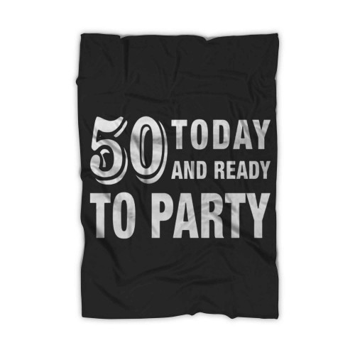 50th Today And Ready To Party Blanket