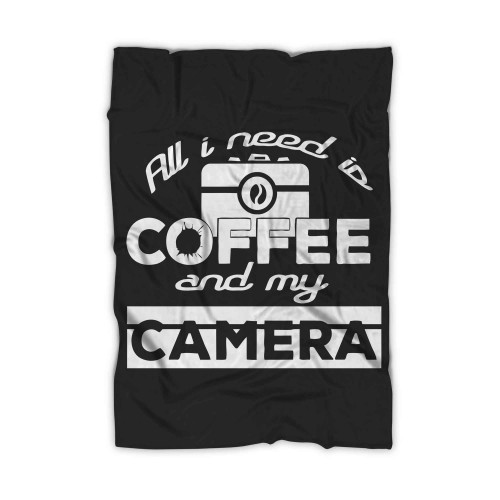 All I Need Is Coffee And My Camera 2 Blanket All I Need Is Coffee And My Camera 2 Blanket