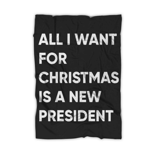 All I Want For Christmas Is A New President Blanket