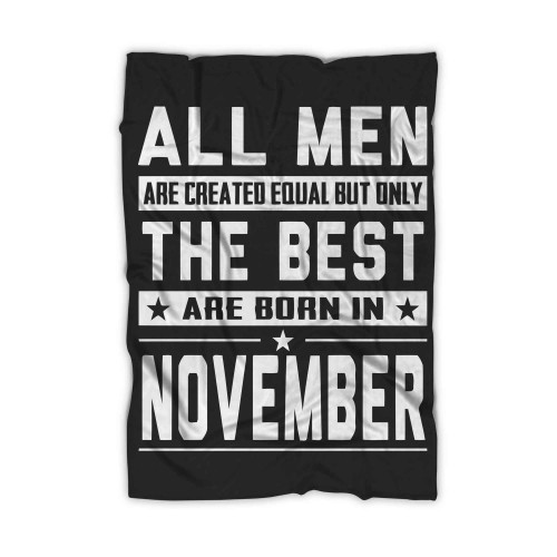 All Men Are Created Equal But Only The Best Are Born In November Blanket