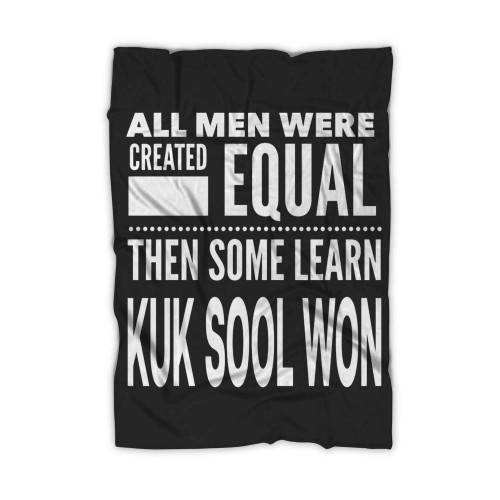 All Men Were Created Equal Then Some Learn Kuk Sool Won Martial Arts Man Statement Blanket