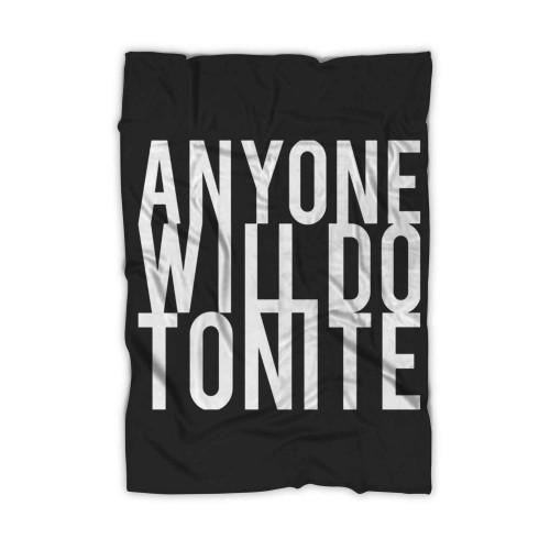 Anyone Will Do Tonite Blanket