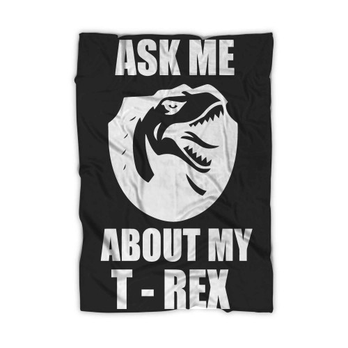 Ask Me About My T Rex 8 Blanket