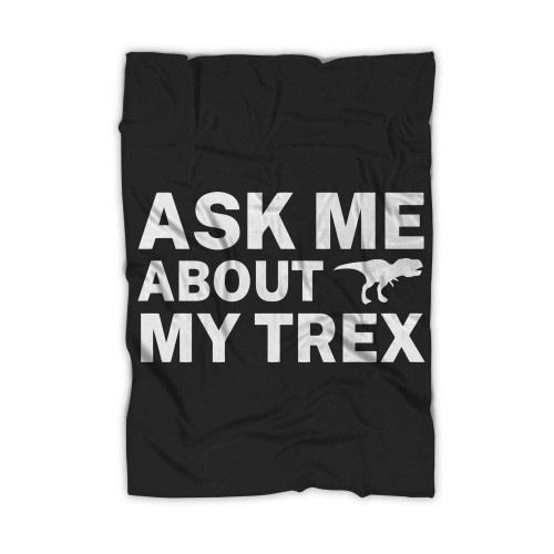 Ask Me About My Trex 7 Blanket