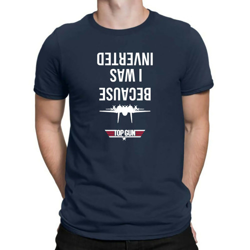 Because I Was Inverted Top Gun Man's T-Shirt Tee