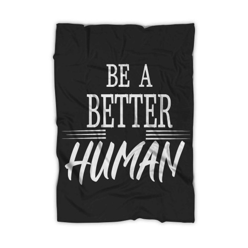 Be A Better Human 1 Blanket