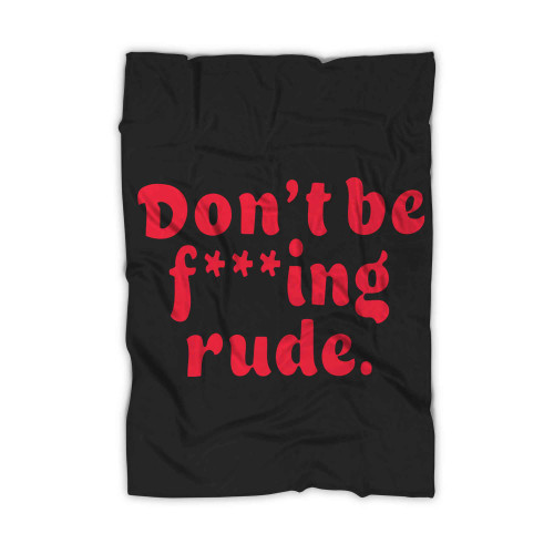 Bratz Quote Dont Be Rude Blanket