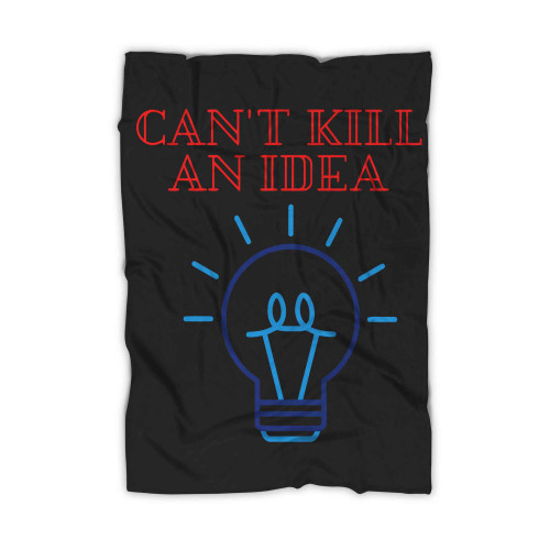 Cant Kill An Idea Blanket