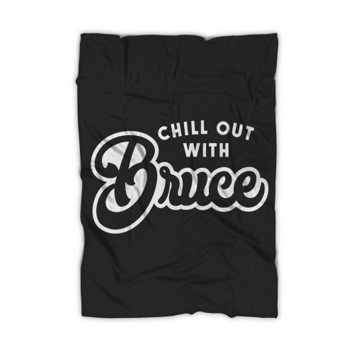 Chill Out With Bruce Blanket