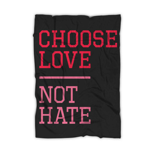 Choose Love Not Hate Blanket