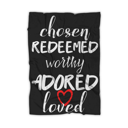 Chosen Redeemed Worthy Adored Loved Blanket