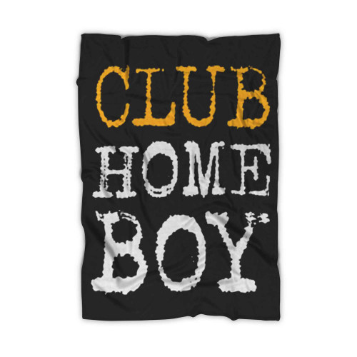Club Home Boy Homeboy Blanket