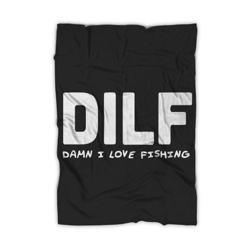 Dilf Damn I Love Fishing Blanket