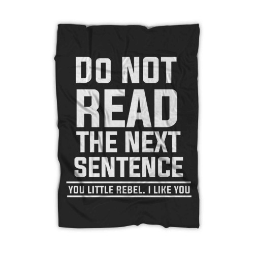 Do Not Read The Next Sentance You Little Rebel I Like You Funny Joke Spoof Humor Blanket