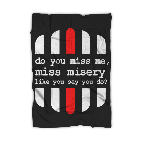 Do You Miss Me Miss Misery Like You Say You Do Blanket