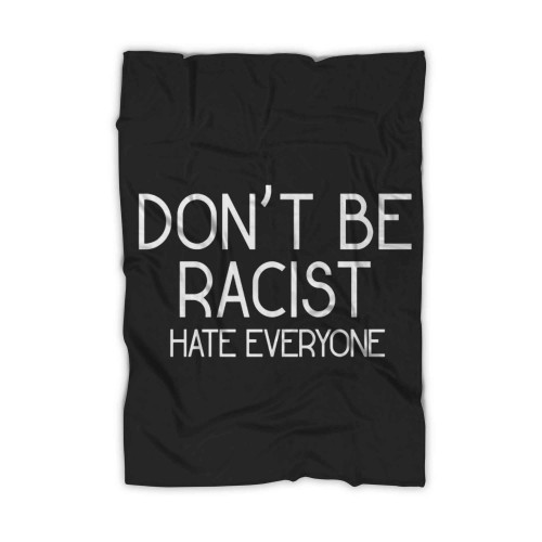 Don T Be Racist Hate Everyone Blanket