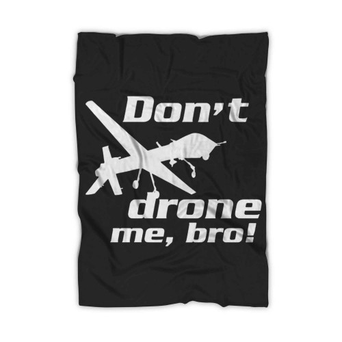 Dont Drone Me Bro Blanket