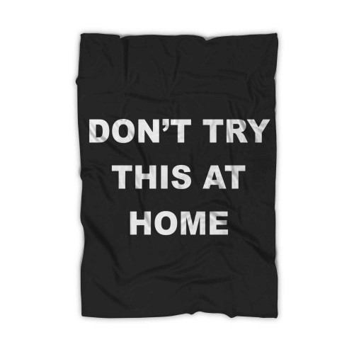 Dont Try This At Home Blanket