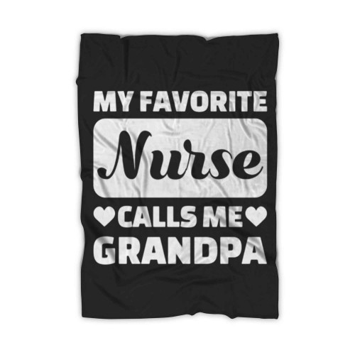 Fathers Day My Favorite Nurse Calls Me Grandpa Blanket