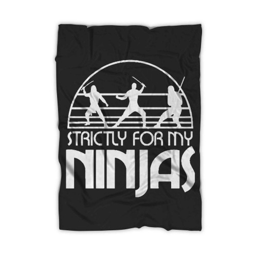 Funny Strictly For My Ninjas Blanket