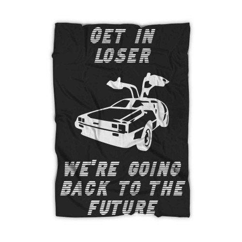Get In Loser Were Going Back To The Future Blanket