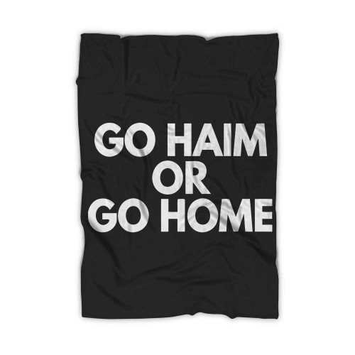 Go Haim Or Go Home Blanket