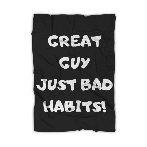 Great Guy Just Bad Habits Blanket